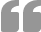 Quotation marks in gray on white background.